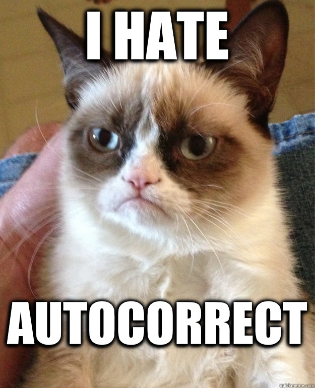 I HATE  AUTOCORRECT   Grumpy Cat