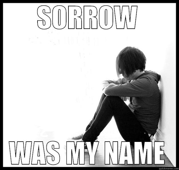 my name - SORROW WAS MY NAME Sad Youth