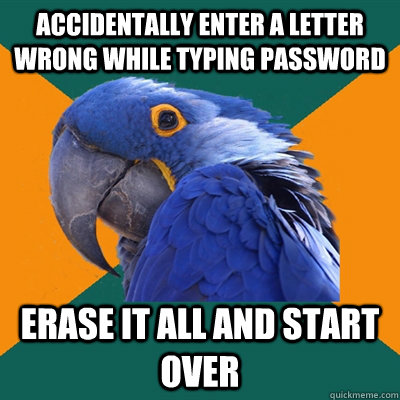 Accidentally enter a letter wrong while typing password erase it all and start over  Paranoid Parrot