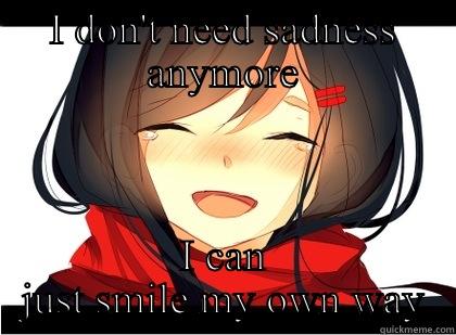 I DON'T NEED SADNESS ANYMORE I CAN JUST SMILE MY OWN WAY Misc