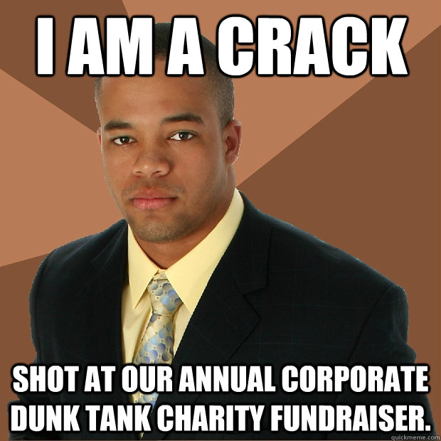 I am a crack  shot at our annual corporate dunk tank charity fundraiser.  Successful Black Man