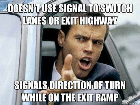Doesn't use signal to switch lanes or exit highway signals direction of turn while on the exit ramp  Asshole driver