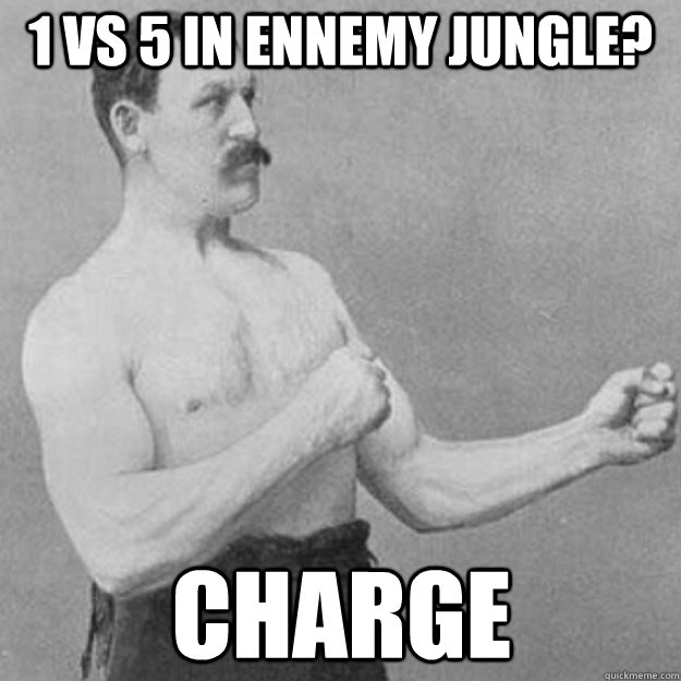 1 VS 5 in ennemy jungle? CHARGE  overly manly man