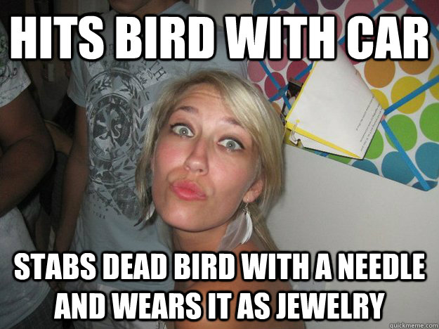 Hits bird with car stabs dead bird with a needle and wears it as jewelry - Hits bird with car stabs dead bird with a needle and wears it as jewelry  beautiful best friend riley