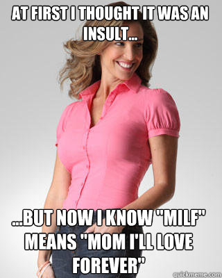 at first i thought it was an insult... ...but now I know 
