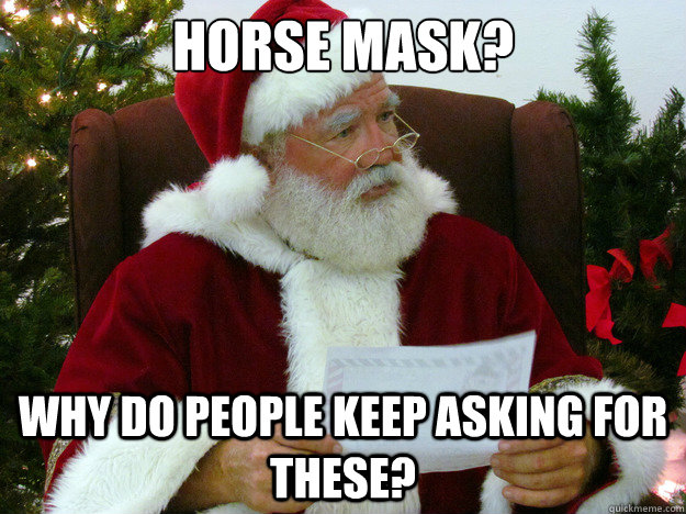 horse mask? why do people keep asking for these? - horse mask? why do people keep asking for these?  Misc