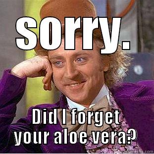 SORRY. DID I FORGET YOUR ALOE VERA? Creepy Wonka