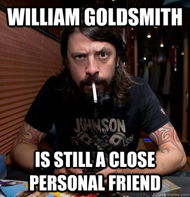 william goldsmith is still a close personal friend   disapproving dave grohl