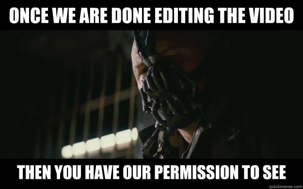 Once we are done editing the video Then you have our permission to see - Once we are done editing the video Then you have our permission to see  Badass Bane