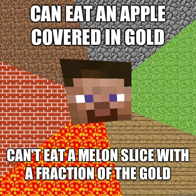 Can eat an apple covered in gold Can't eat a melon slice with a fraction of the gold - Can eat an apple covered in gold Can't eat a melon slice with a fraction of the gold  Minecraft