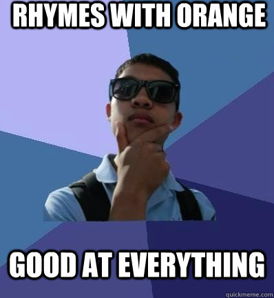 rhymes with orange good at everything  