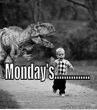 Just another manic monday -  MONDAY'S............... Misc