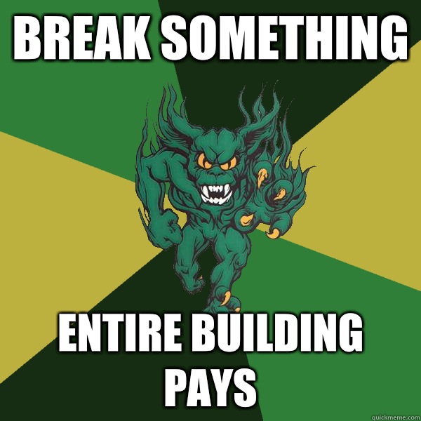 Break something Entire building pays  Green Terror