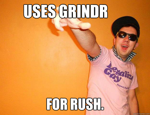 Uses Grindr For rush.  Caption 3 goes here  Gay Bro
