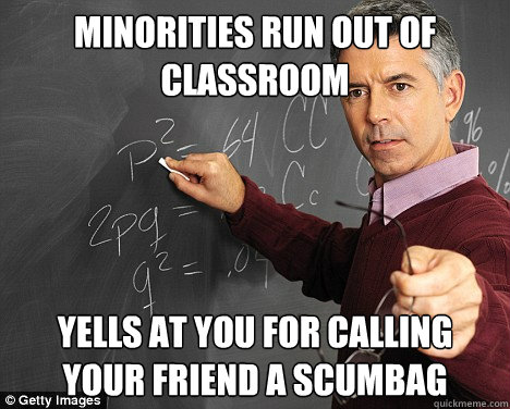 minorities run out of classroom yells at you for calling your friend a scumbag  