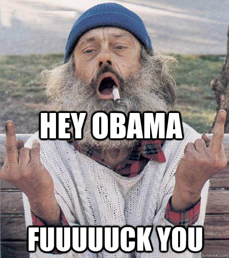 hey obama fuuuuuck you  
