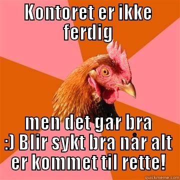 For de som ikke forstod at det var en vits - KONTORET ER IKKE FERDIG MEN DET GÅR BRA :) BLIR SYKT BRA NÅR ALT ER KOMMET TIL RETTE! Anti-Joke Chicken