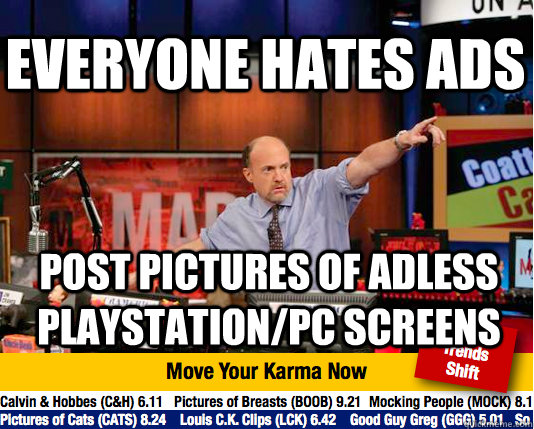 Everyone hates ads post pictures of adless playstation/pc screens  Mad Karma with Jim Cramer