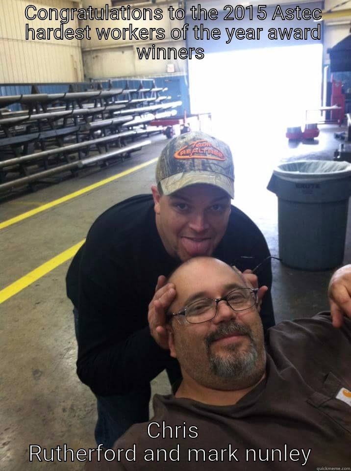 CONGRATULATIONS TO THE 2015 ASTEC HARDEST WORKERS OF THE YEAR AWARD WINNERS  CHRIS RUTHERFORD AND MARK NUNLEY  Misc