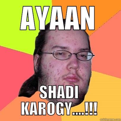 AYAAN SHADI KAROGY....!!! Butthurt Dweller