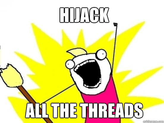 Hijack ALL the threads  X All The Things