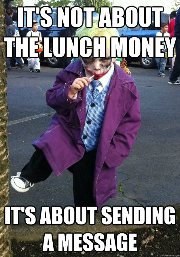 It's not about the lunch money It's about sending a message - It's not about the lunch money It's about sending a message  Misc