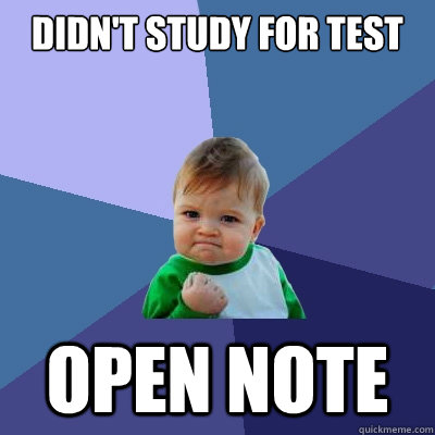 Didn't study for test open note  Success Kid