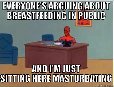 EVERYONE'S ARGUING ABOUT BREASTFEEDING IN PUBLIC AND I'M JUST SITTING HERE MASTURBATING Spiderman Desk