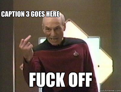  Fuck off Caption 3 goes here -  Fuck off Caption 3 goes here  Invlalidating Picard
