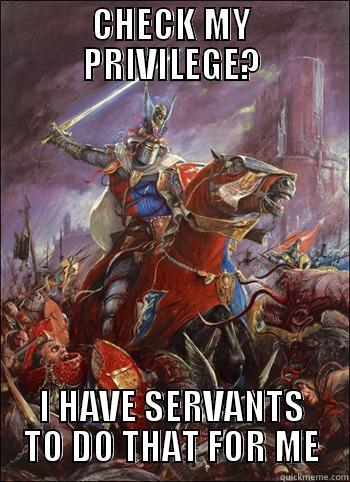 Privilege-checking Bretonnian - CHECK MY PRIVILEGE? I HAVE SERVANTS TO DO THAT FOR ME Misc