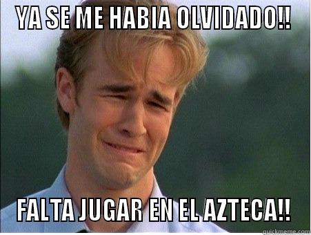 YA SE ME HABIA OLVIDADO!! FALTA JUGAR EN EL AZTECA!! 1990s Problems