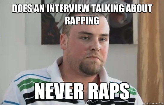 Does an interview talking about rapping  never raps  