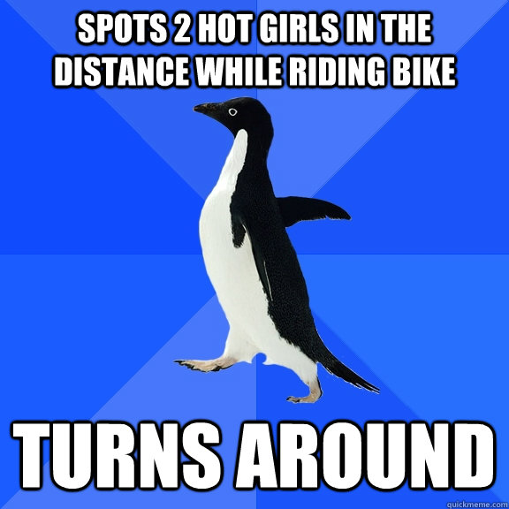 Spots 2 hot girls in the distance while riding bike turns around  Socially Awkward Penguin