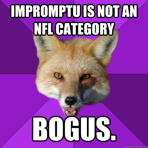Impromptu is not an NFL category Bogus.  Forensics Fox