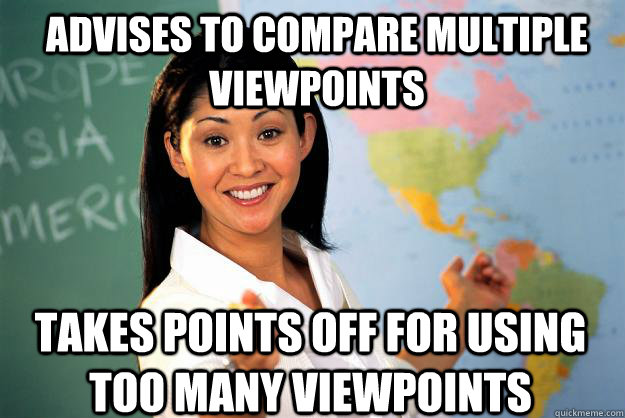 Advises to compare multiple viewpoints takes points off for using too many viewpoints  Unhelpful High School Teacher