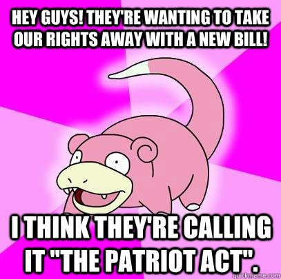 Hey guys! They're wanting to take our rights away with a new bill! I think they're calling it 