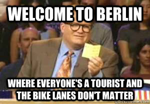 Welcome to Berlin Where everyone's a tourist and the bike lanes don't matter  Drew Carey