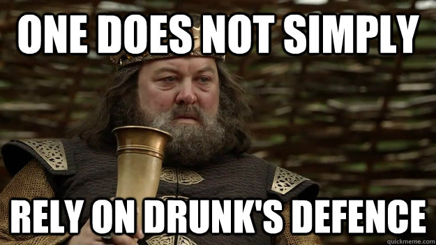 One does not simply Rely on drunk's defence - One does not simply Rely on drunk's defence  Drunks Defence GOT