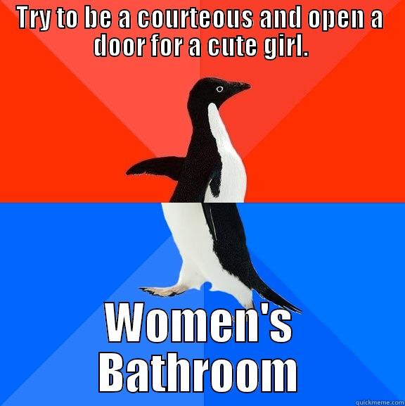TRY TO BE A COURTEOUS AND OPEN A DOOR FOR A CUTE GIRL. WOMEN'S BATHROOM Socially Awesome Awkward Penguin