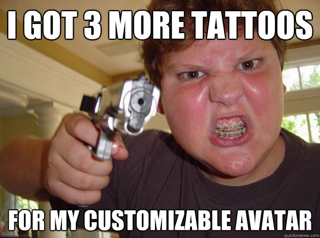 I got 3 more tattoos for my customizable avatar - I got 3 more tattoos for my customizable avatar  Nerdy Hardass