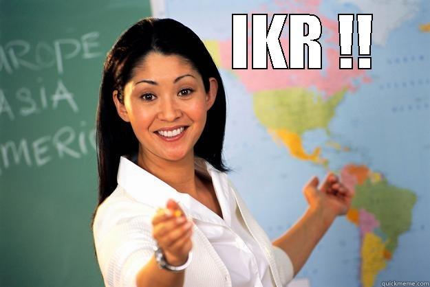                IKR !!  Unhelpful High School Teacher
