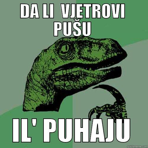 DA LI  VJETROVI PUŠU IL' PUHAJU Philosoraptor