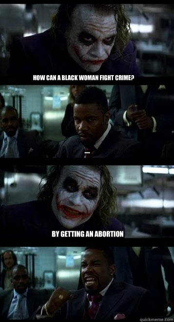 How can a Black woman fight crime? .... By getting an abortion  Joker with Black guy