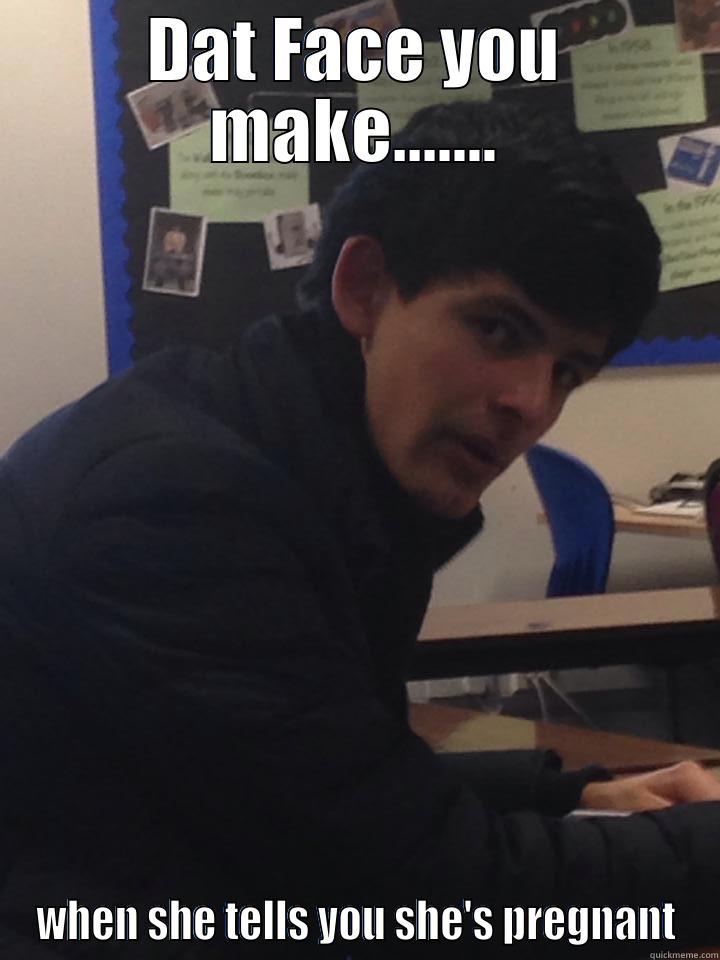 DAT FACE YOU MAKE....... WHEN SHE TELLS YOU SHE'S PREGNANT Misc