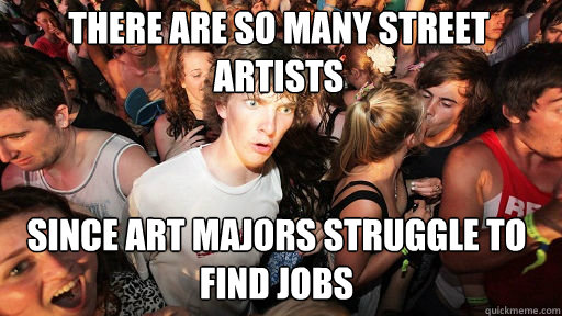 There are so many street artists  since art majors struggle to find jobs  Sudden Clarity Clarence