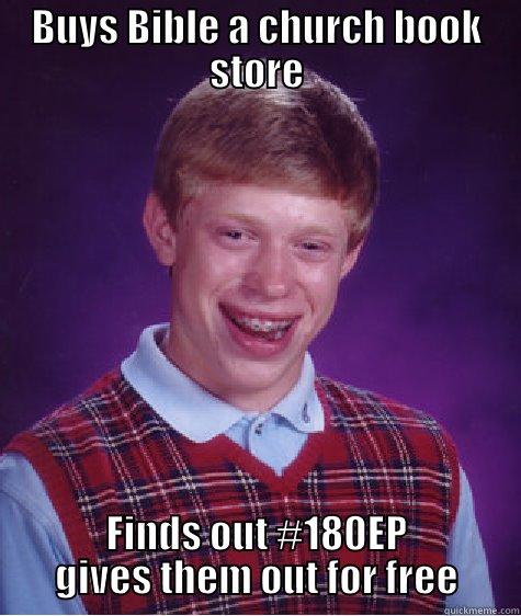 BUYS BIBLE A CHURCH BOOK STORE FINDS OUT #180EP GIVES THEM OUT FOR FREE Bad Luck Brian