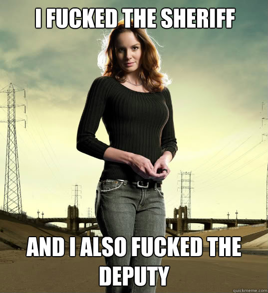 i fucked the sheriff and i also fucked the deputy - i fucked the sheriff and i also fucked the deputy  Lori Grimes