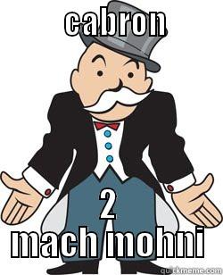           CABRON             2 MACH MOHNI Misc