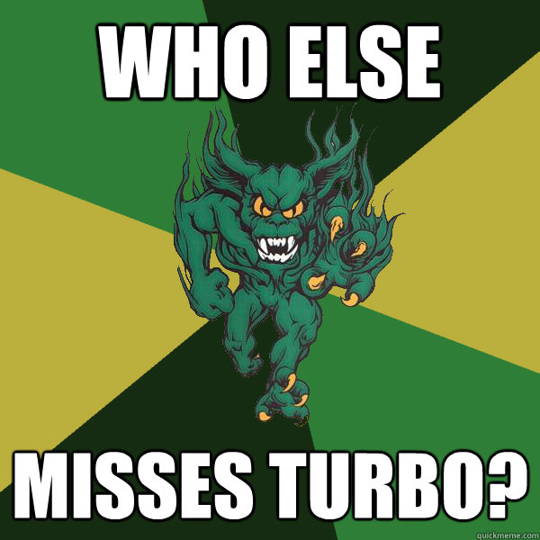 Who Else misses turbo?  Green Terror