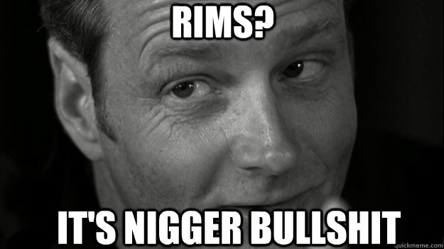 RIMS? It's Nigger bullshit  